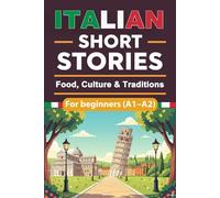 Italian short stories for beginners - Food, Culture & Traditions: Engaging Italian Short Stories for Adults with English Translation, Learn and Boost Your Italian Skills the Fun and Easy Way