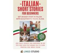 Italian Short Stories for Beginners: Get an Easy Start in Italian with 24 Authentic Travel Blogs! Learn Practical Italian & Grow Your Vocabulary