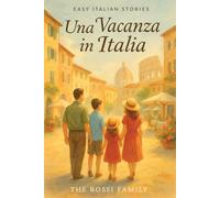 Italian Short Stories for Beginners: Learn Italian the Fun Way with Real Travel Adventures, Dialogues & Cultural Insights (Easy Italian Stories ... Through Culture, Travel & Everyday Life)