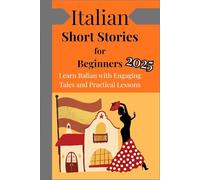 Italian Short Stories for Beginners: Learn Italian with Engaging Tales and Practical Lessons