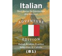 Italian Short Stories for Intermediate (B1) Skill Level - Adventure Edition - Italian Reading Practice (Italian Short Stories (CEFR Leveled Language Learning))