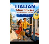 Italian Short Stories for Intermediate Learners (B1): Learn Italian Naturally with Short Stories, Listening Practice and Comprehension Exercises (Italian Mini Stories)