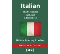 Italian Short Stories for Proficient (C2) Skill Level - Italian Reading Practice (Italian Short Stories (CEFR Leveled Language Learning))