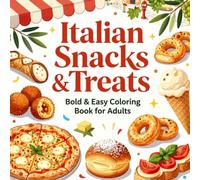 Italian Snacks & Treats Bold & Easy Coloring Book for Adults: Simple Large Print Food Coloring Pages Featuring Pizza, Pasta, Gelato, Cannoli, Pastries ... and Stress Relief (Snacks & Treats Coloring)