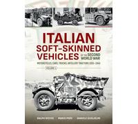 Italian Soft-Skinned Vehicles of the Second World War Volume 1: Motorcycles, Cars, Trucks, Artillery Tractors 1935-1945