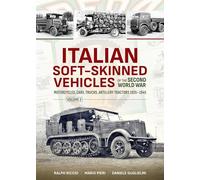 Italian Soft-Skinned Vehicles of the Second World War Volume 2: Motorcycles, Cars, Trucks, Artillery Tractors 1935-1945