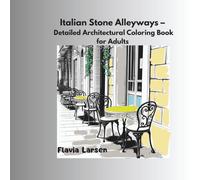 Italian Stone Alleyways - Detailed Architectural Coloring Book for Adults (Streets of Europe - Architectural Coloring Books)