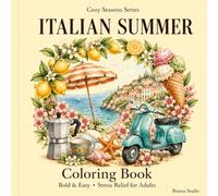 Italian Summer Coloring Book: Bold and Easy Dolce Vita Designs for Adults and Teens - Cozy Seaside Villages, Gelato, Lemons and Scooter Rides for Relaxation and Stress Relief