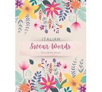 Italian Swear Words Coloring Book: Libro da colorare con parolacce italiane , Per il sollievo dallo stress e il rilassamento