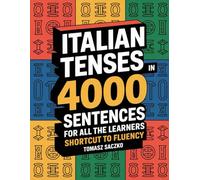 Italian tenses in 4000 sentences for all the learners - shortcut to fluency: Italian grammar