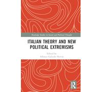 Italian Theory and New Political Extremisms (Routledge Studies in Social and Political Thought)