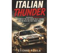 Italian Thunder: The Story of Two Mid Engine Rally Legends and the Wild Age That Made Them