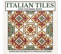 Italian Tiles Coloring Book for Adults: 50 Cozy Bold & Easy Tile Patterns Inspired by Italy for Relaxation, Stress Relief & Mindful Coloring (Italian Life Series)