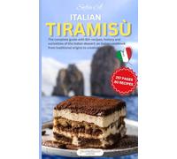 Italian Tiramisù: The complete guide with 80+ recipes, history and curiosities of the Italian dessert: an Italian cookbook from traditional origins to creative variations