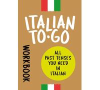 Italian To-Go: All Past Tenses You Need [ workbook ]