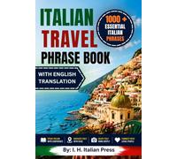 Italian Travel Phrase Book: 1000+ Essential Italian Phrases for Travelers, Vacation, Hotels, Restaurants, Transportation & Everyday Conversations with English Translation