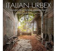 Italian urbex. Viaggio tra i luoghi dimenticati. Ediz. a colori (Beaux livres)