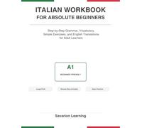 Italian Workbook for Absolute Beginners: Step-by-Step Grammar, Vocabulary, Simple Exercises, and English Translations for Adult Learners