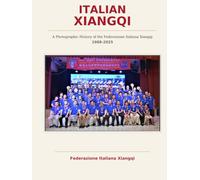 Italian Xiangqi: A Photographic History of the Federazione Italiana Xiangqi 1988-2025
