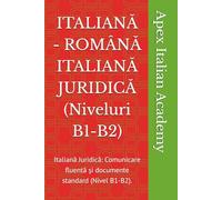 ITALIANĂ - ROMÂNĂ ITALIANĂ JURIDICĂ (Niveluri B1-B2): Italiană Juridică: Comunicare fluentă și documente standard (Nivel B1-B2). (ITALIANĂ - ROMÂNĂ ITALIANA LEGAL)