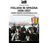 Italiani in Spagna 1936-1937: Corpo Truppe Volontarie (C.T.V.) (Witness to War)