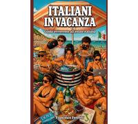 ITALIANI IN VACANZA: Guida irriverente all'estate italiana