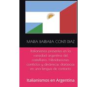 Italianismos presentes en la variedad argentina del castellano: Hibridaciones, conflictos y dinámicas diafásicas en una lengua de contacto: Italianismos en Argentina
