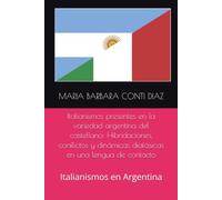 Italianismos presentes en la variedad argentina del castellano: Hibridaciones, conflictos y dinámicas diafásicas en una lengua de contacto: Italianismos en Argentina