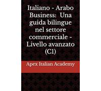 Italiano - Arabo Business - Una guida bilingue nel settore commerciale - Livello avanzato (C1)