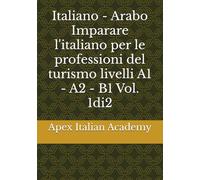Italiano - Arabo Imparare l'italiano per le professioni del turismo livelli A1 - A2 - B1 Vol. 1di2 (تعلم اللغة الإيطالية لمحترفي السياحةImparare l'ìitaliano per professionisti del turismo)