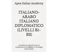 ITALIANO-ARABO ITALIANO DIPLOMATICO (LIVELLI B1-B2): L’eccellenza linguistica per la cooperazione strategica e il prestigio istituzionale.