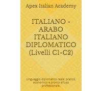 ITALIANO - ARABO ITALIANO DIPLOMATICO (Livelli C1-C2): Linguaggio diplomatico reale: pratico, economico e pronto all’uso professionale.: 3