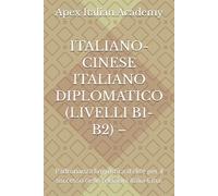 ITALIANO-CINESE ITALIANO DIPLOMATICO (LIVELLI B1-B2) -: Padronanza linguistica d'élite per il successo nelle relazioni Italia-Cina.