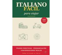 Italiano Fácil para Viajar: Frases prácticas, pronunciación y conversaciones reales para tu viaje a Italia