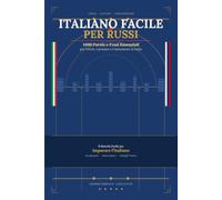 Italiano Facile per Russi 1000 Parole e Frasi Essenziali per Vivere,Lavorare e Comunicare in Italia: Il Metodo Facile per imparare l'italiano
