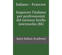Italiano - Francese Imparare l'italiano per professionisti del turismo livello intermedio (B1) (Apprendre l'italien pour les professionnels du tourisme)