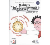 Italiano in cinque minuti 2. Übungsbuch: Esercizi rapidi sulla grammatica e sul lessico