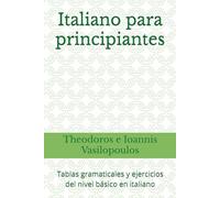 Italiano para principiantes: Tablas gramaticales y ejercicios del nivel básico en italiano