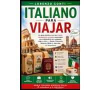 Italiano para Viajar: La guía práctica con las frases, vocabulario y trucos esenciales para defenderte en cualquier viaje a Italia Roma, Florencia, Venecia, Milán y más allá, sin bloquearte