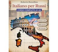 ITALIANO PER RUSSI: Corso completo A1-A2 con 200 esercizi, dialoghi tradotti ed edizione a colori