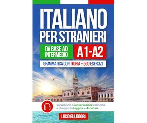 ITALIANO PER STRANIERI A1-A2 da Livello Base a Intermedio: Grammatica con Teoria e 500 Esercizi + Vocabolario e Conversazione con Testi da Leggere e ... Book Ita-Eng (ITALIANO CON PIACERE!)