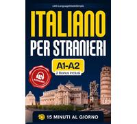 Italiano per Stranieri A1-A2: Il nuovo metodo per parlare italiano studiando 15 minuti al giorno senza teoria superflua.