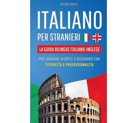 Italiano per Stranieri: La Guida Bilingue Italiano-Inglese per Lavorare in Hotel e Ristoranti con Sicurezza e Professionalità