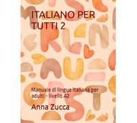 ITALIANO PER TUTTI 2: Manuale di lingua italiana per adulti - livello A2
