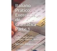 Italiano Prático: Exercícios de Gramática - Parte 1: Artigos, Substantivos, Pronomes, Adjetivos, Numerais