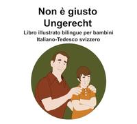 Italiano-Tedesco svizzero Non è giusto / Ungerecht Libro illustrato bilingue per bambini
