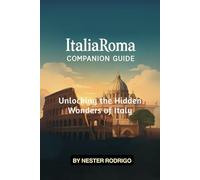 ITALIAROMA COMPANION GUIDE: Unlocking the Hidden Wonders of Italy