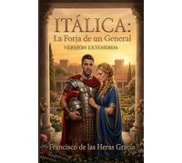 Italica:La Forja de un General (version extendida): La Leyenda de Marcus Ulpius