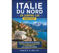 Italie du Nord en Camping-Car 2026/2027: Dolomites, Cinque Terre et Lacs Italiens : Itinéraires, Aires de Stationnement et Coordonnées GPS pour un Road Trip Inoubliable