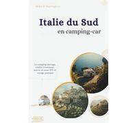 Italie du Sud en camping-car: Le camping sauvage : réalité, itinéraires, survie en zone ZTL et voyage pratique